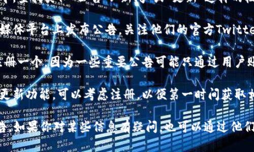 要查看比特派的官网公告，你可以按照以下步骤操作：

1. **访问比特派官网**：首先，打开浏览器，输入比特派的官方网站网址，通常为“https://www(bitpai.com)”（请注意核实网站以确保安全）。

2. **寻找公告或新闻页面**：在网站的主导航栏中，查找类似“公告”、“新闻”或“更新”这样的栏目。这些栏目通常会包含最新的公告信息。

3. **关注社交媒体**：比特派可能还会在其社交媒体平台上发布公告，关注他们的官方Twitter、Facebook、Telegram等账号，获取第一手信息。

4. **注册用户账户**：如果你还没有账户，建议注册一个，因为一些重要公告可能只通过用户账户或者邮件直接通知。

5. **订阅通知**：如果网站提供订阅通知或邮件更新功能，可以考虑注册，以便第一时间获取相关公告。

通过以上步骤，你应该能够找到比特派的最新公告。如果你对某些信息有疑问，也可以通过他们的客服渠道进行咨询。